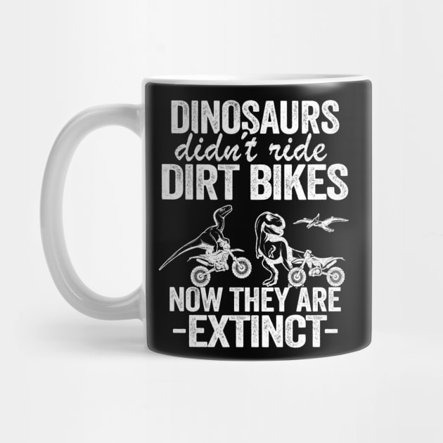 Dinosaurs Didn't Ride Dirt Bikes Now They Are Extinct Funny Motocross by Kuehni